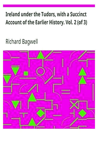 Ireland under the Tudors, with a Succinct Account of the Earlier History. Vol. 2 (of 3)