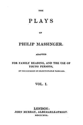 The Plays of Philip Massinger, Vol. I