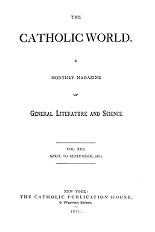 The Catholic World, Vol. 13, April to September, 1871