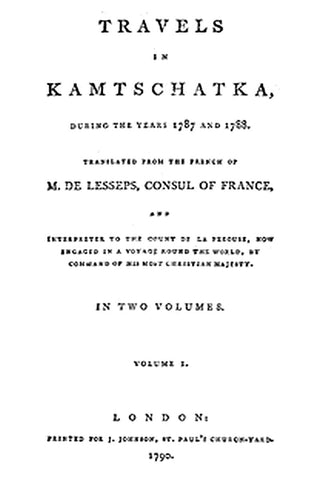 Travels in Kamtschatka, During the Years 1787 and 1788, Volume 1