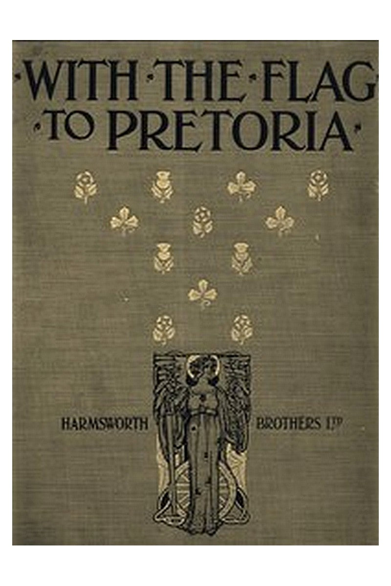 With the Flag to Pretoria: A History of the Boer War of 1899-1900. Volume 1