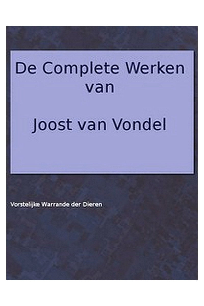 De complete werken van Joost van Vondel. Vorstelijke warande der dieren