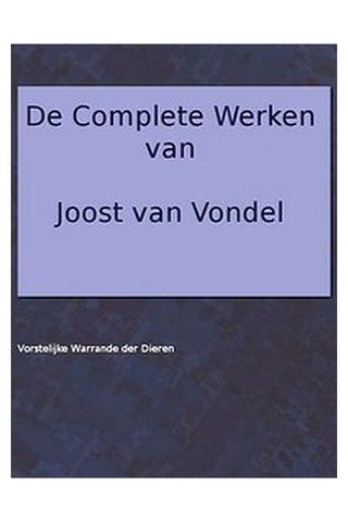 De complete werken van Joost van Vondel. Vorstelijke warande der dieren