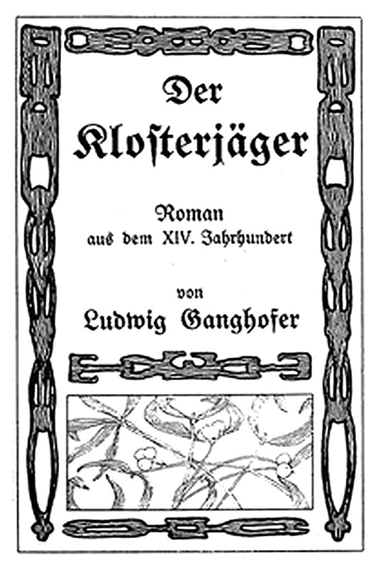 Der Klosterjaeger: Roman aus dem XIV. Jahrhundert