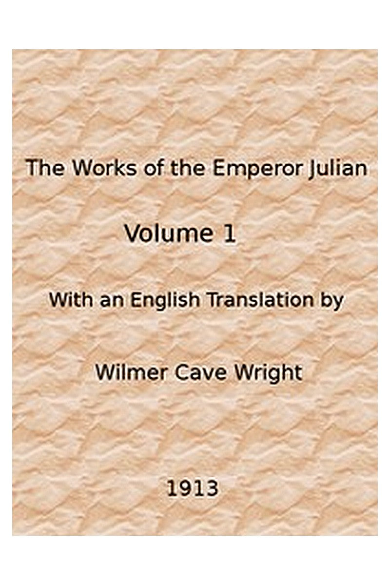 The Works of the Emperor Julian, Vol. 1