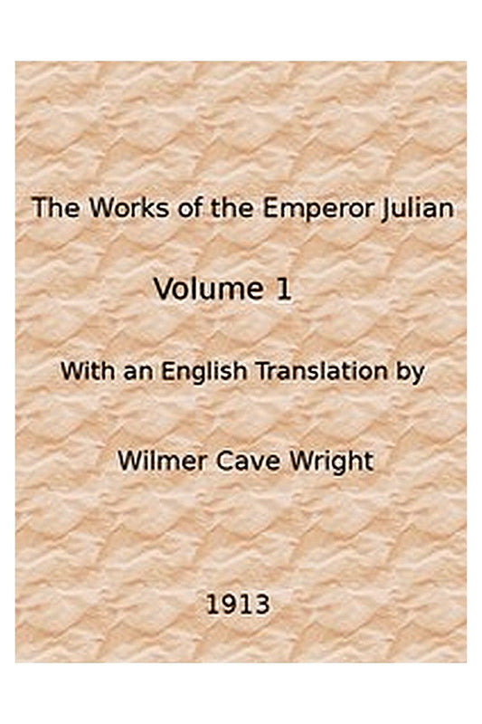The Works of the Emperor Julian, Vol. 1