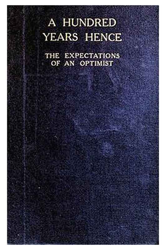 A Hundred Years Hence: The Expectations of an Optimist