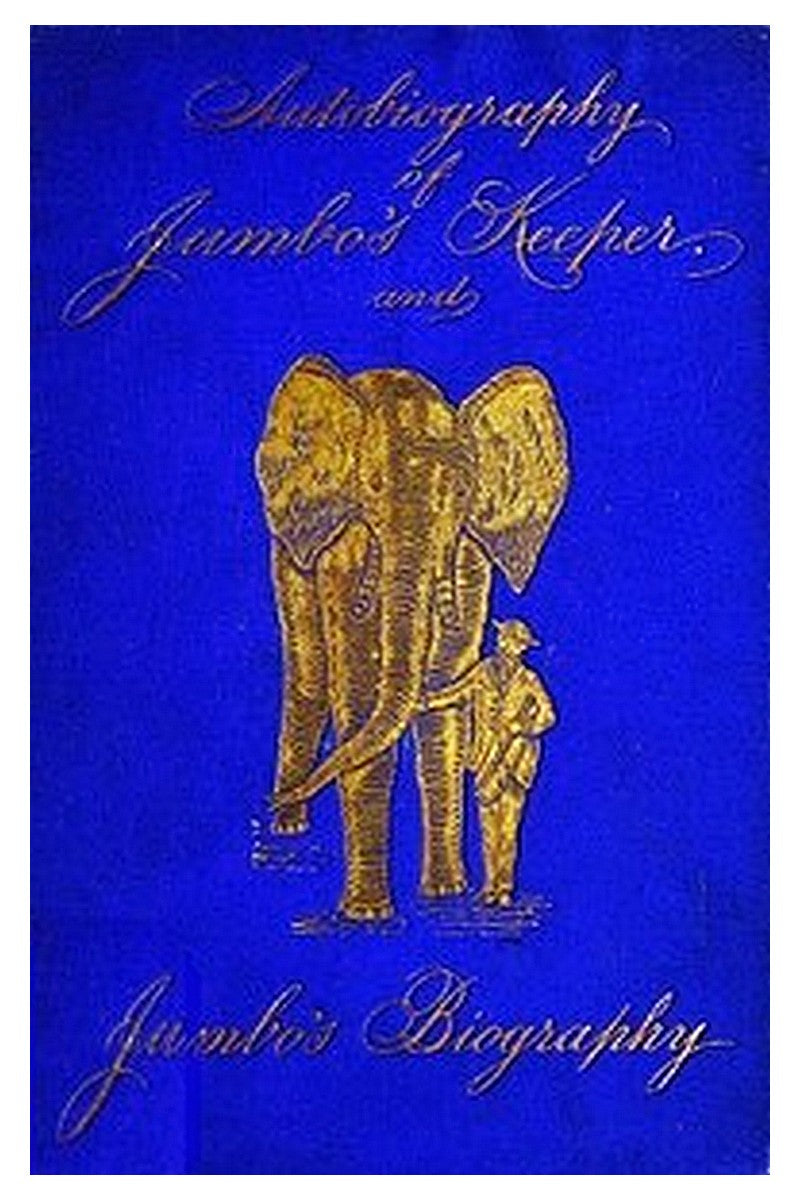 Autobiography of Matthew Scott, Jumbo's Keeper Also Jumbo's Biography, by the same Author