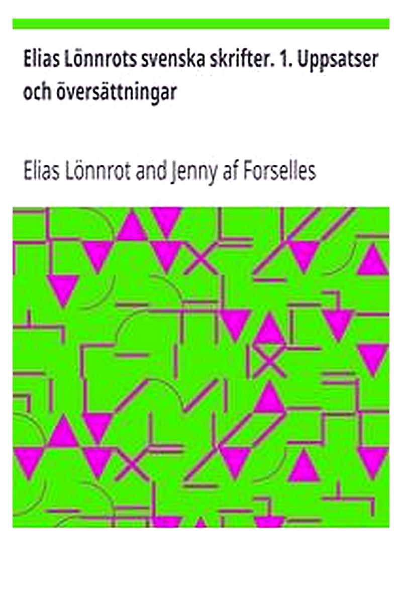 Elias Lönnrots svenska skrifter. 1. Uppsatser och översättningar