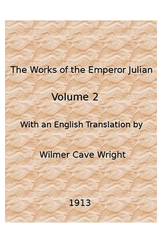 The Works of the Emperor Julian, Vol. 2