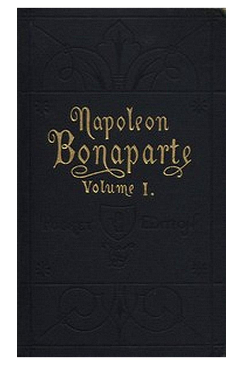 Life of Napoleon Bonaparte, Volume I