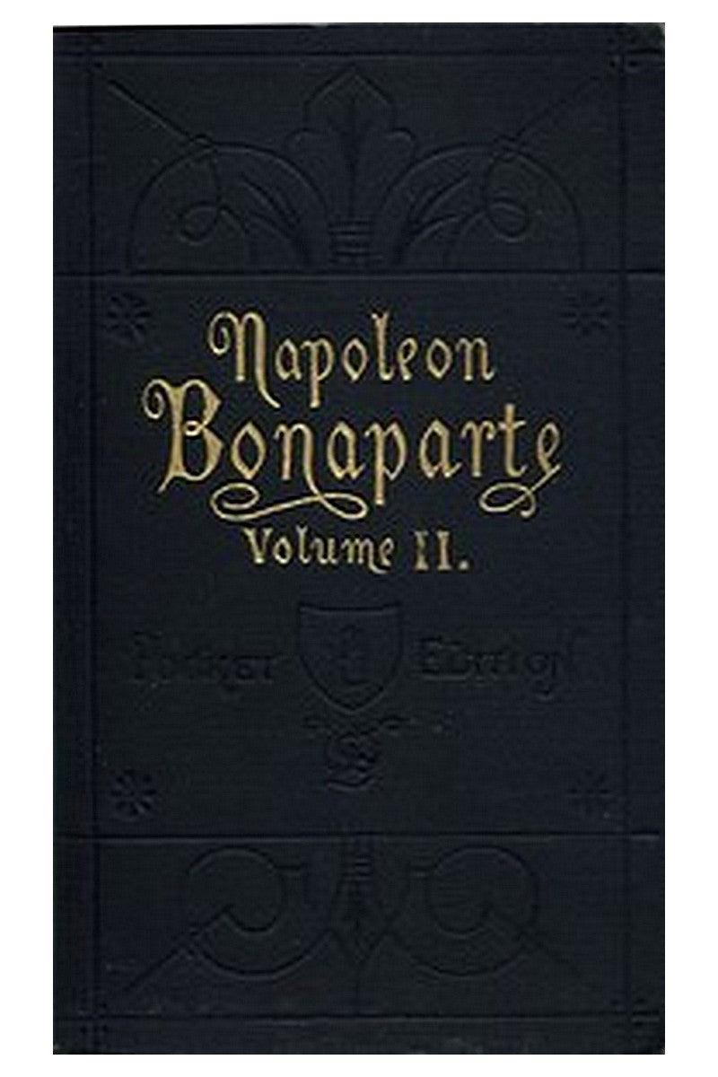 Life of Napoleon Bonaparte, Volume II