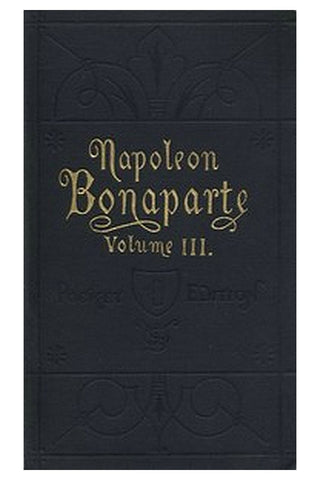 Life of Napoleon Bonaparte, Volume III