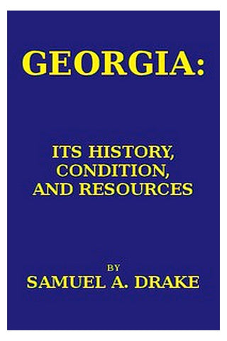 Georgia: Its History, Condition and Resources