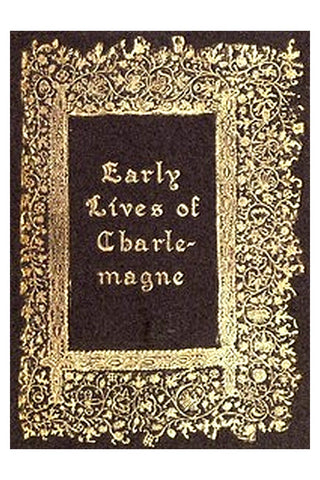 Early Lives of Charlemagne by Eginhard and the Monk of St Gall edited by Prof. A. J. Grant