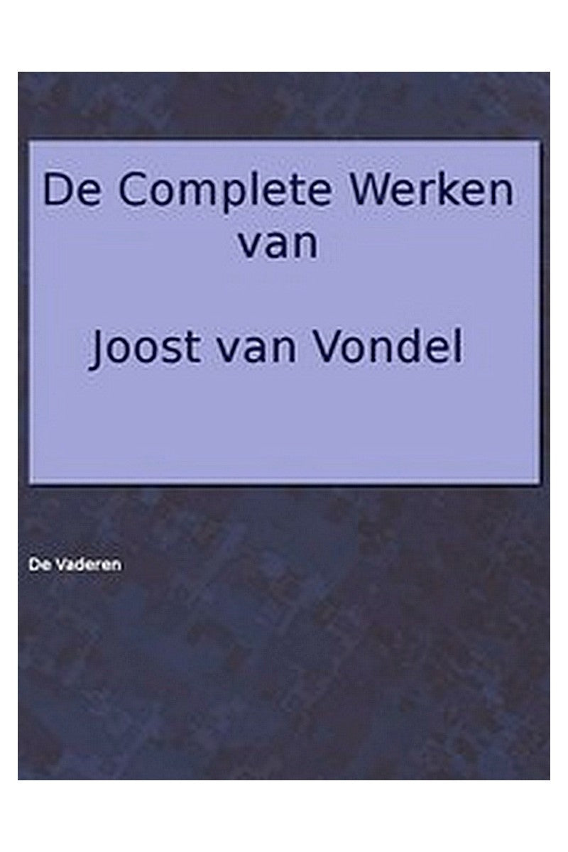 De complete werken van Joost van Vondel. De Vaderen