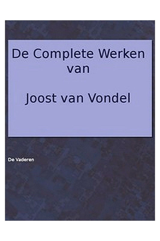 De complete werken van Joost van Vondel. De Vaderen