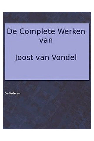 De complete werken van Joost van Vondel. De Vaderen