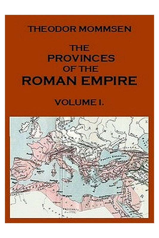 The Provinces of the Roman Empire, from Caesar to Diocletian. v. 1