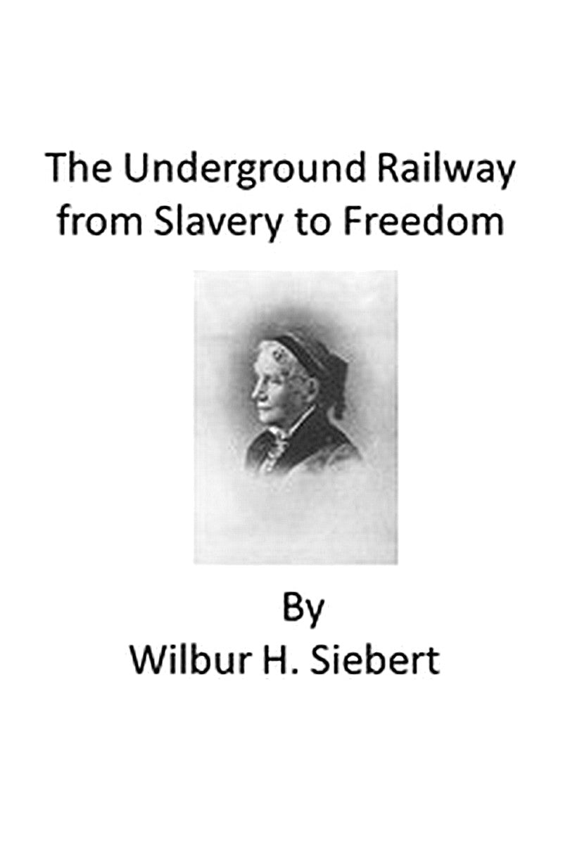 The Underground Railroad from Slavery to Freedom: A comprehensive history