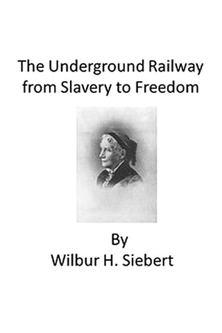 The Underground Railroad from Slavery to Freedom: A comprehensive history