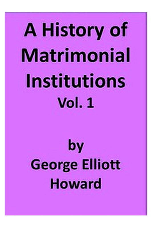 A History of Matrimonial Institutions, Vol. 1 of 3