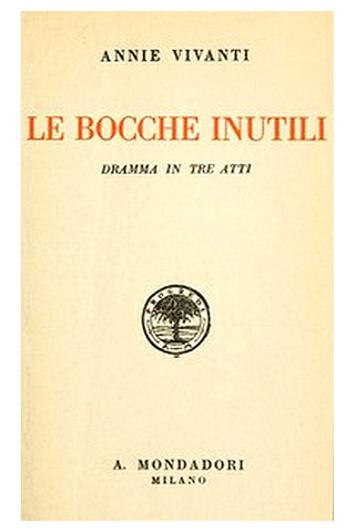 Le bocche inutili: dramma in tre atti