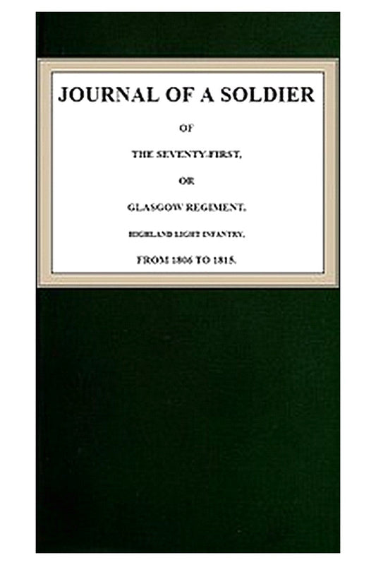 Journal of a Soldier of the 71st, or Glasgow Regiment, Highland Light Infantry, from 1806-1815