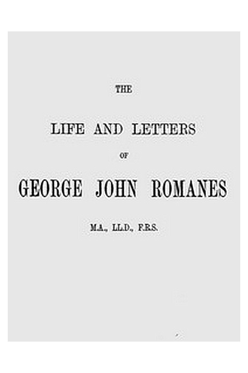 The Life and Letters of George John Romanes, M.A., LL.D., F.R.S