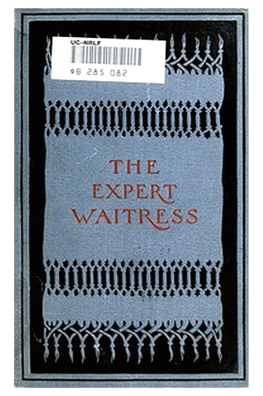 The Expert Waitress: A Manual for the Pantry, Kitchen, and Dining-Room