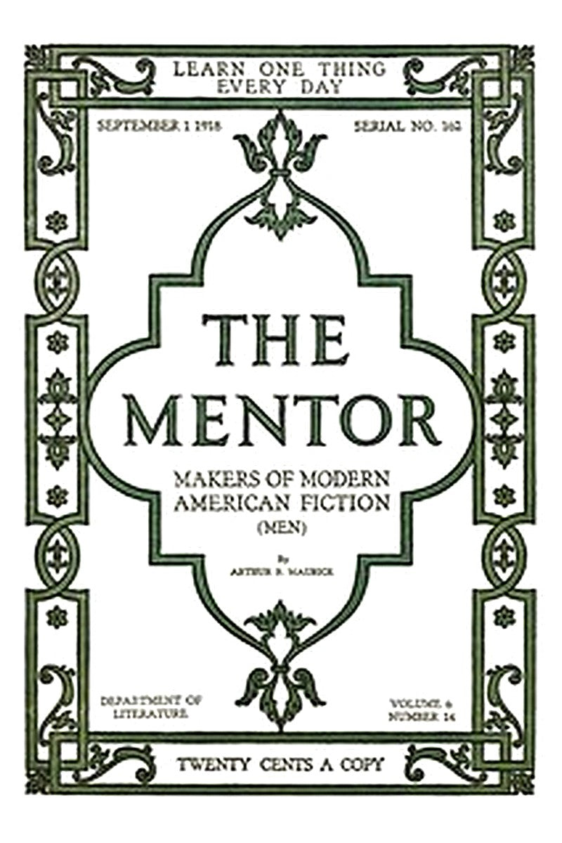 The Mentor: Makers of American Fiction, Vol. 6, Num. 14, Serial No. 162, September 1, 1918