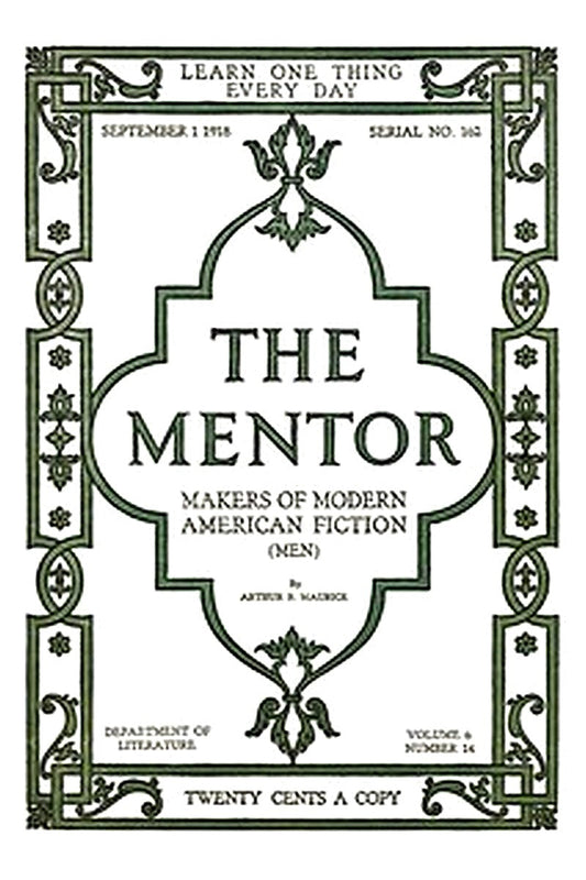 The Mentor: Makers of American Fiction, Vol. 6, Num. 14, Serial No. 162, September 1, 1918