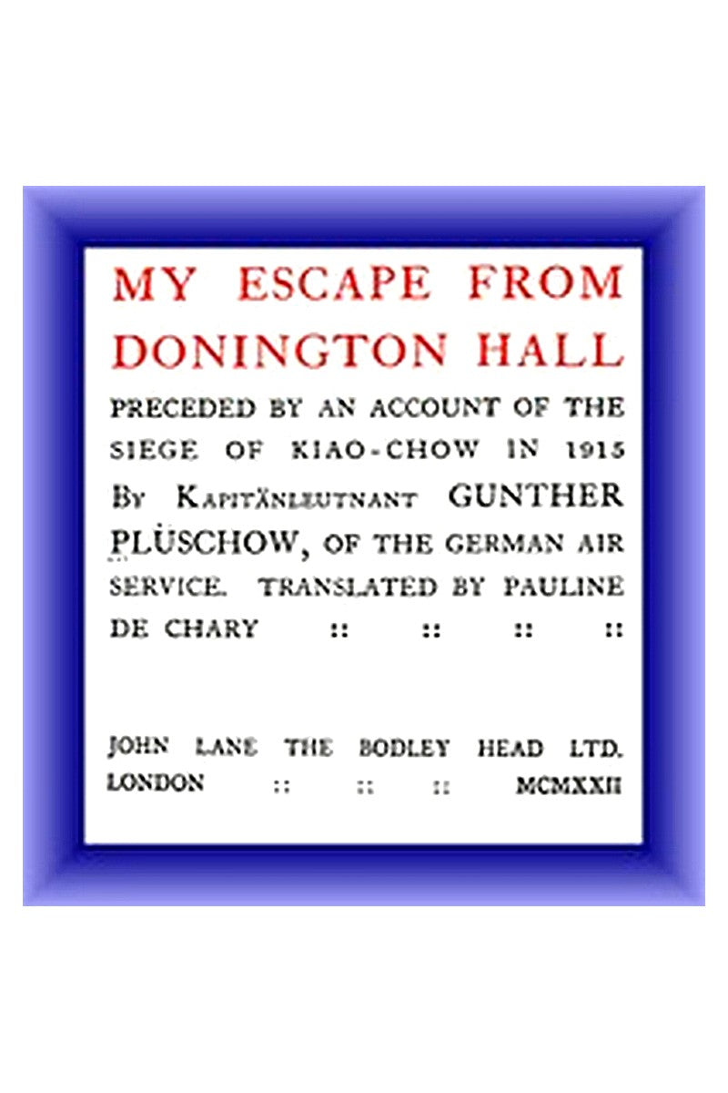 My Escape from Donington Hall, Preceded by an Account of the Siege of Kiao-Chow in 1915