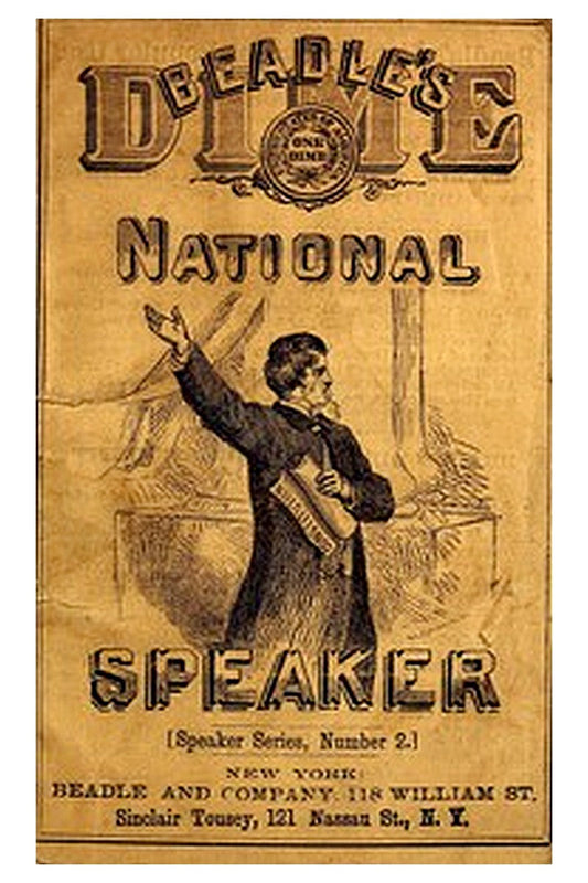 Beadle's Dime National Speaker, Embodying Gems of Oratory and Wit, Particularly Adapted to American Schools and Firesides
