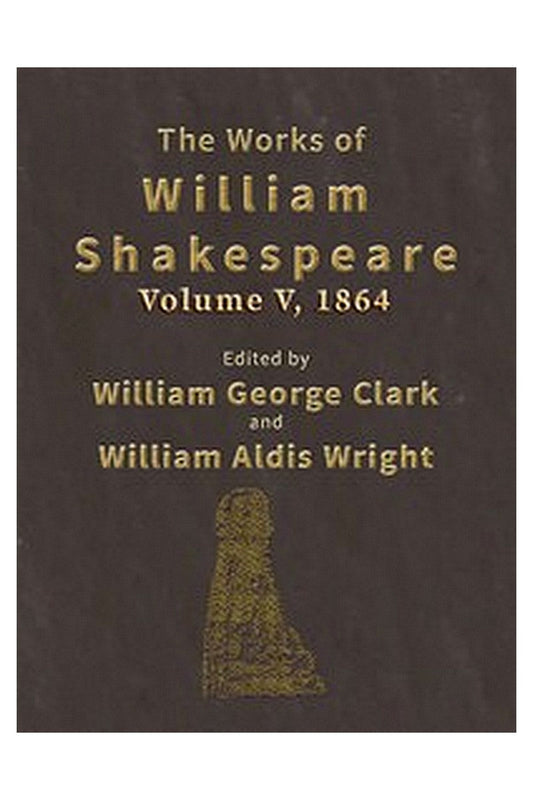 The Works of William Shakespeare [Cambridge Edition] [Vol. 5 of 9]