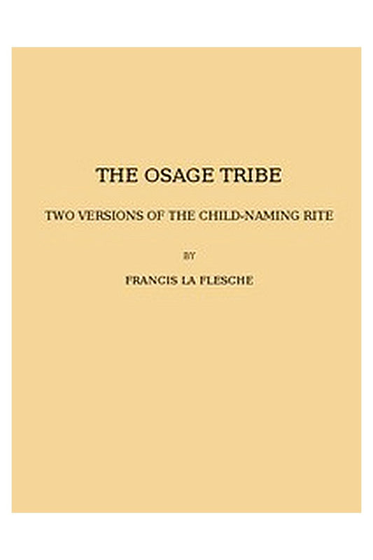 The Osage tribe, two versions of the child-naming rite