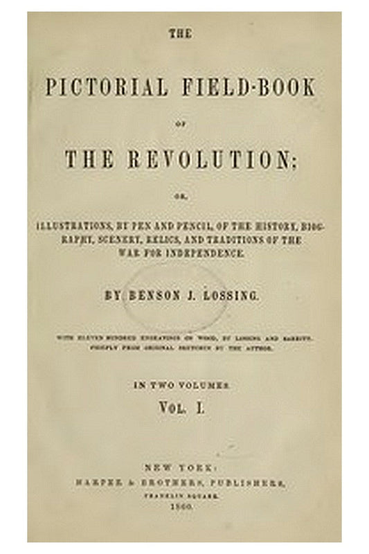The Pictorial Field-Book of the Revolution, Vol. 1 (of 2)

