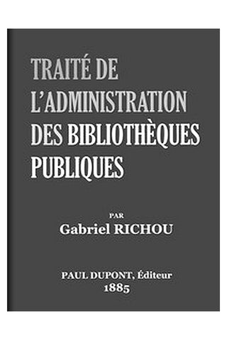 Traité de l'administration des bibliothèques publiques