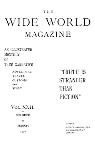 The Wide World Magazine, Vol. 22, No. 127, October to March, 1909