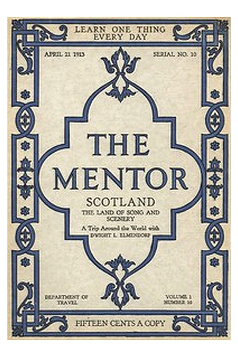 The Mentor: Scotland, the Land of Song and Scenery, Vol. 1, Num. 10, Serial No. 10, April 21, 1913

