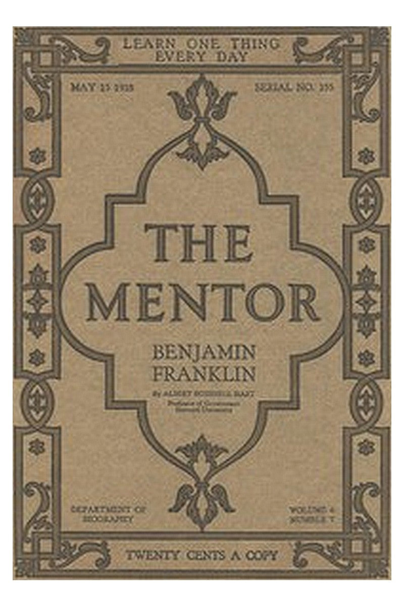 The Mentor: Benjamin Franklin, Vol. 6, Num. 7, Serial No. 155, May 15, 1918