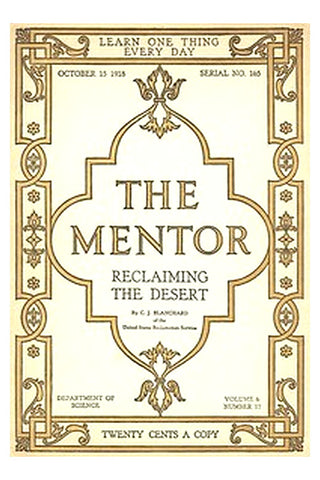 The Mentor: Reclaiming the Desert, Vol. 6, Num. 17, Serial No. 165, October 15, 1918