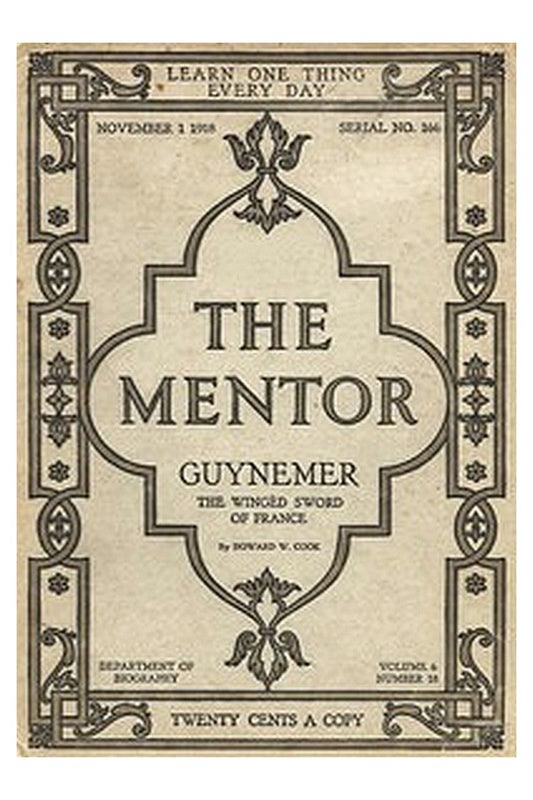 The Mentor: Guynemer, The Wingèd Sword of France, Vol. 6, Num. 18, Serial No. 166, November 1, 1918