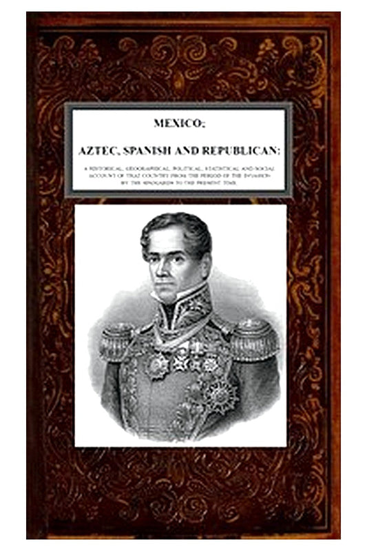 Mexico, Aztec, Spanish and Republican, Vol. 2 of 2
