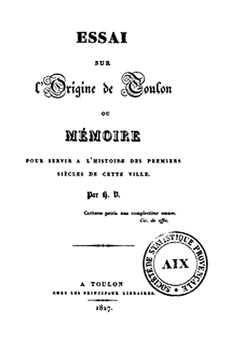 Essai sur l'origine de Toulon: Mémoire pour servir à l'origine de cette ville