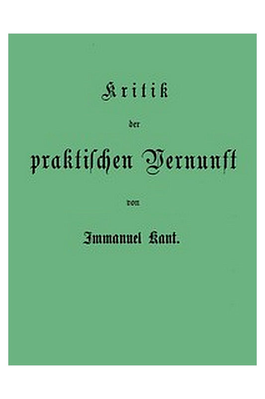 Kant's gesammelte Schriften. Band V. Kritik der praktischen Vernunft