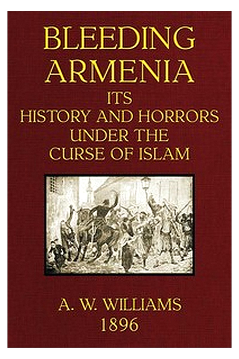 Bleeding Armenia: Its history and horrors under the curse of Islam