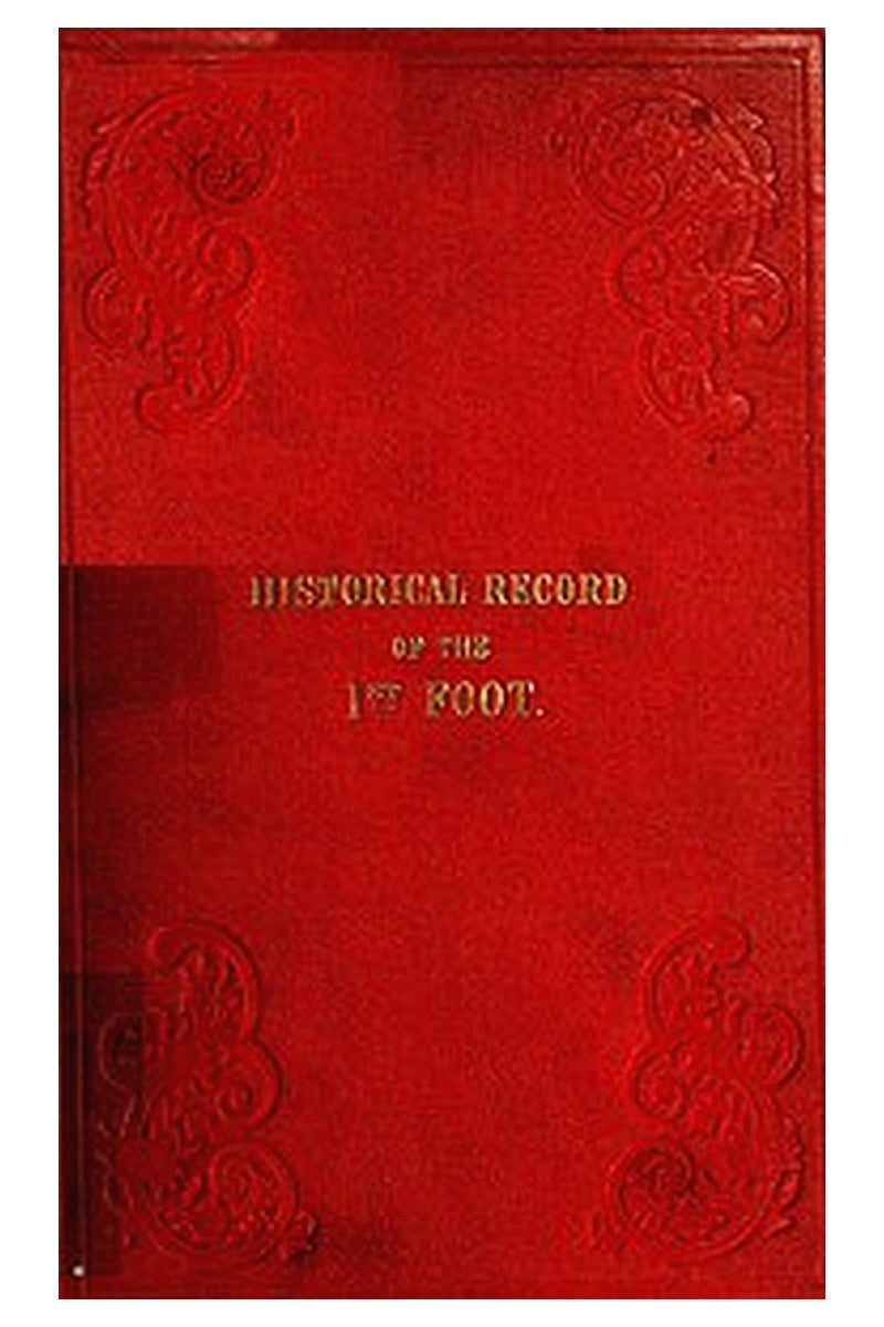 Historical Record of the First, or Royal Regiment of Foot
