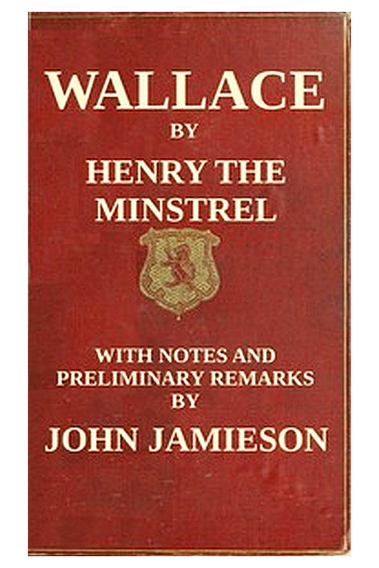 Wallace or, the Life and Acts of Sir William Wallace, of Ellerslie