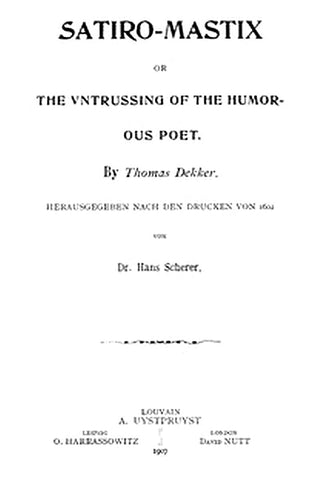 Satiro-Mastix or, the Untrussing of the Humorous Poet